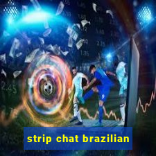 strip chat brazilian